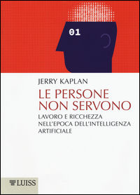 9788861052567 - Le persone non servono. Lavoro e ricchezza nell'epoca dell'intelligenza artificiale
