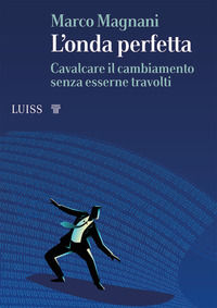 9788861054844 - L'onda perfetta. Cavalcare il cambiamento senza esserne travolti