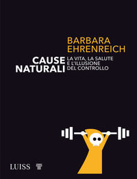 9788861055513 - Cause naturali. La vita, la salute e l'illusione del controllo