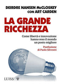 9788861056794 - La grande ricchezza. Come libertà e innovazione hanno reso il mondo un posto migliore