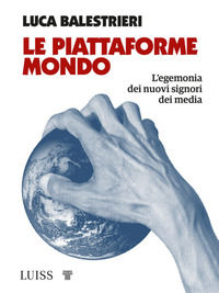 9788861057098 - Le piattaforme mondo. L'egemonia dei nuovi signori dei media