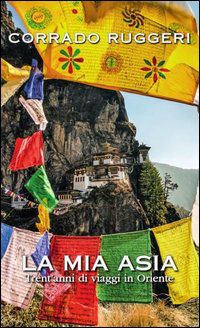 9788861071513 - La mia Asia. Trent'anni di viaggi in Oriente