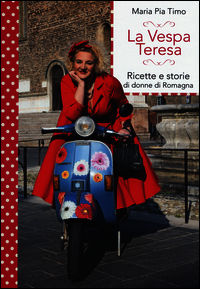 9788861072763 - La Vespa Teresa. Ricette e storie di donne di Romagna
