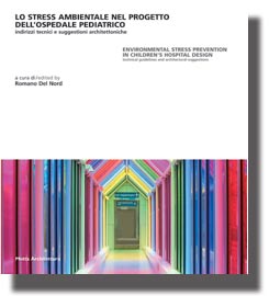 9788861160132 - Lo stress ambientale nel progetto dell'ospedale pediatrico. Indirizzi tecnici e suggestioni architettoniche. Ediz. itali