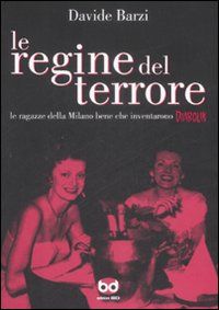 9788861233690 - Le regine del terrore. Le ragazze della Milano bene che inventarono Diabolik