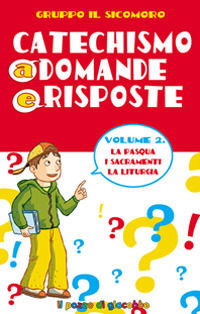 9788861242845 - Catechismo a domande e risposte. Vol. 2: La Pasqua, i sacramenti, la liturgia