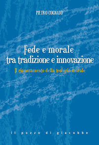 9788861243415 - Fede e morale tra tradizione e innovazione. Il rinnovamento della teologia morale