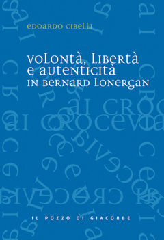 9788861243422 - Volontà, libertà e autenticità in Bernard Lonergan