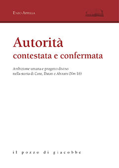 9788861243989 - Autorità contestata e confermata. Ambizione umana e progetto divino nella storia di Core, Datan e Abiram (Nm 16)