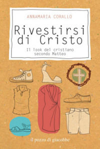 9788861244016 - Rivestirsi di Cristo. Il look del cristiano secondo Matteo