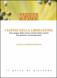 9788861245785 - I saperi della liberazione. Una mappa delle teorie critiche della società nel pensiero contemporaneo