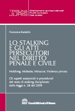 9788861324305 - Lo stalking e gli atti persecutori nel diritto penale e civile. Mobbing, molestie, minacce, violenza priovata