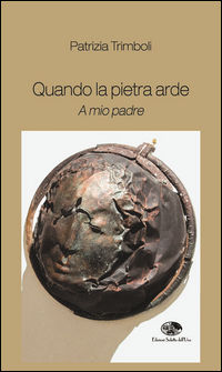 9788861330887 - Quando la pietra arde. A mio padre