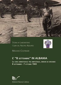 9788861343580 - L'8 settembre in Albania. La crisi armistiziale tra impotenza, errori ed eroismo (8 settembre-7 ottobre 1943)