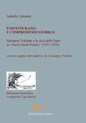 9788861347298 - Partitocrazia e compromesso storico. Salvatore Valitutti e la crisi dello Stato in «Nuovi studi politici» (1971-1979)