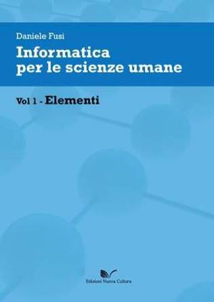 9788861347670 - Informatica per le scienze umane. Vol. 1: Elementi