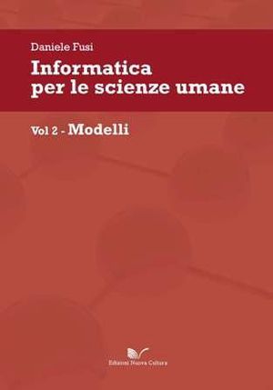 9788861347687 - Informatica per le scienze umane. Vol. 2: Modelli