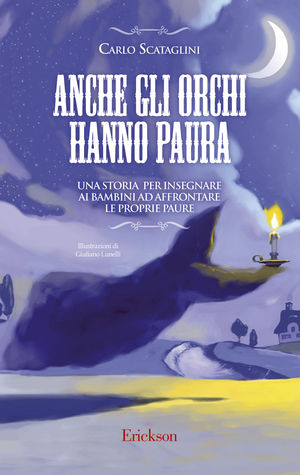 9788861372252 - Anche gli orchi hanno paura. Una storia per insegnare ai bambini ad affrontare le proprie paure