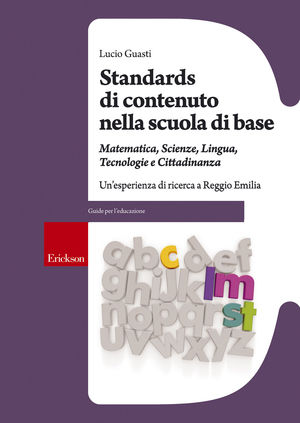 9788861374409 - Standards di contenuto nella scuola di base. Matemetica, scienze, lingua, tecnologie e cittadinanza. Un'esperienza di ri