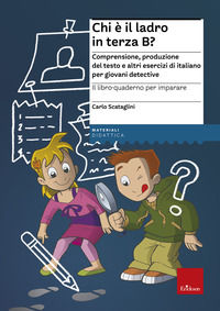 9788861376526 - Il libro-quaderno per imparare. Chi è il ladro in terza B? Comprensione e produzione del testo per giovani detective
