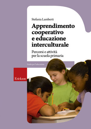 9788861376991 - Apprendimento cooperativo e educazione interculturale. Percorsi e attività per la scuola primaria
