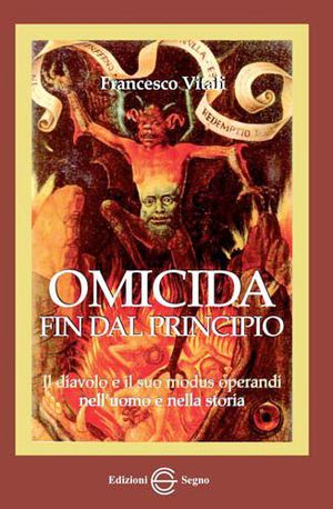 9788861385733 - Omicida fin dal principio. Il diavolo e il suo modus operandi nell'uomo e nella storia