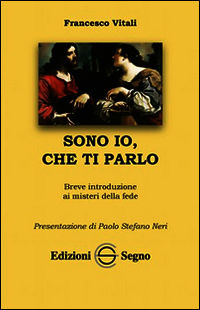 9788861388406 - Sono Io, che ti parlo. Breve introduzione ai misteri della fede