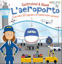 9788861426160 - L'aeroporto. Con oltre 20 sagome e lo scenario per giocare! Costruisci & gioca. Ediz. a colori