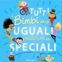 9788861426726 - Tutti i bimbi sono uguali perché tutti son speciali. Diversamente. Ediz. a colori