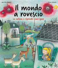 9788861426801 - Il mondo a rovescio. La natura si riprende i suoi spazi. Ediz. a colori