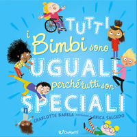 9788861427525 - Tutti i bimbi sono uguali perché tutti son speciali. Diversamente. Ediz. a colori