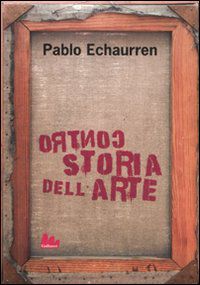 9788861452343 - Controstoria dell'arte. Ediz. illustrata
