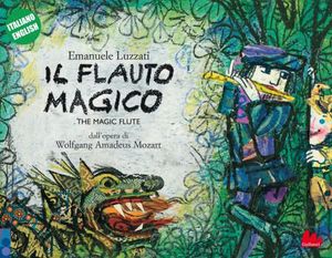 9788861453388 - Il flauto magico dall'opera di Wolfgang Amadeus Mozart. Ediz. italiana e inglese