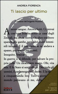 9788861456891 - Ti lascio per ultimo. Il romanzo del brigante Musolino