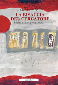 9788861530355 - La bisaccia del cercatore. Scarti minimi per il futuro. Con DVD