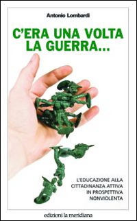 9788861531994 - C'era una volta la guerra... L'educazione alla cittadinanza attiva in prospettiva nonviolenta
