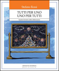 9788861533882 - Tutti per uno uno per tutti. Il potere formativo della collaborazione