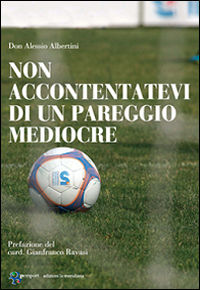 9788861535213 - Non accontentatevi di un pareggio mediocre