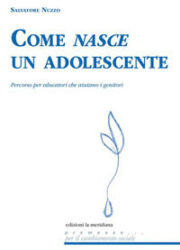 9788861537095 - Come nasce un adolescente. Percorso per educatori che aiutano i genitori