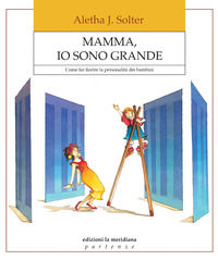 9788861538061 - Mamma, io sono grande. Come far fiorire la personalità dei bambini