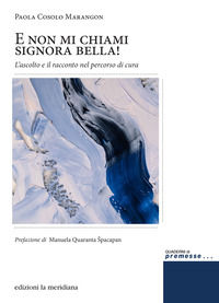 9788861538085 - E non mi chiami signora bella! L'ascolto e il racconto nel percorso di cura