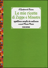 9788861543171 - Le mie ricette di zuppe e minestre. Appetitose e semplici da realizzare