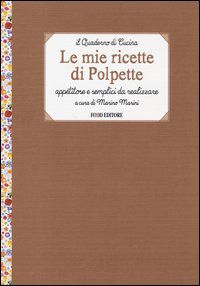 9788861543355 - Le mie ricette di polpette. Appetitose e semplici da realizzare