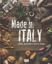 9788861543706 - Made in Italy. Sapori, ingredienti e ricette tipiche. Ediz. a colori