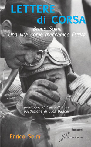 9788861554313 - Lettere di corsa. Bruno Solmi. Una vita come meccanico Ferrari