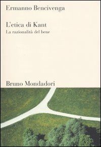 9788861590625 - L'etica di Kant. La razionalità del bene