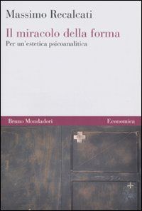 9788861593800 - Il miracolo della forma. Per un'estetica psicoanalitica