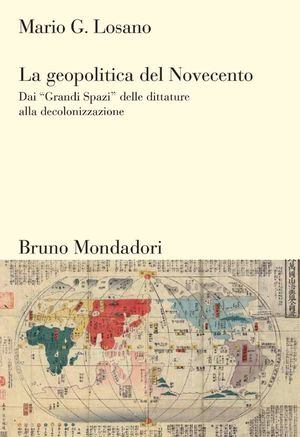 9788861594852 - La geopolitica del Novecento. Dai Grandi Spazi delle dittature alla decolonizzazione