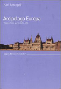 9788861595477 - Arcipelago Europa. Viaggio nello spirito delle città