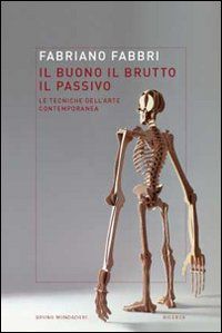 9788861596009 - Il buono, il brutto, il passivo. Stili e tecniche dell'arte contemporanea